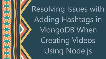 Resolving Issues with Adding Hashtags in MongoDB When Creating Videos Using Node.js
