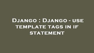 Django Django - use template tags in if statement