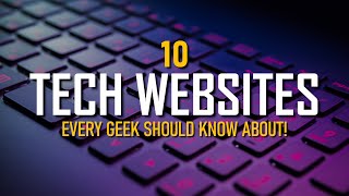 10 Tech Websites Every Geek Should Know!