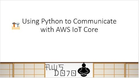 AWS Tutorials - Using Python to Communicate with AWS IoT Core