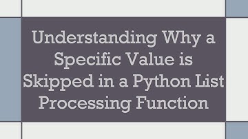 Understanding Why a Specific Value is Skipped in a Python List Processing Function