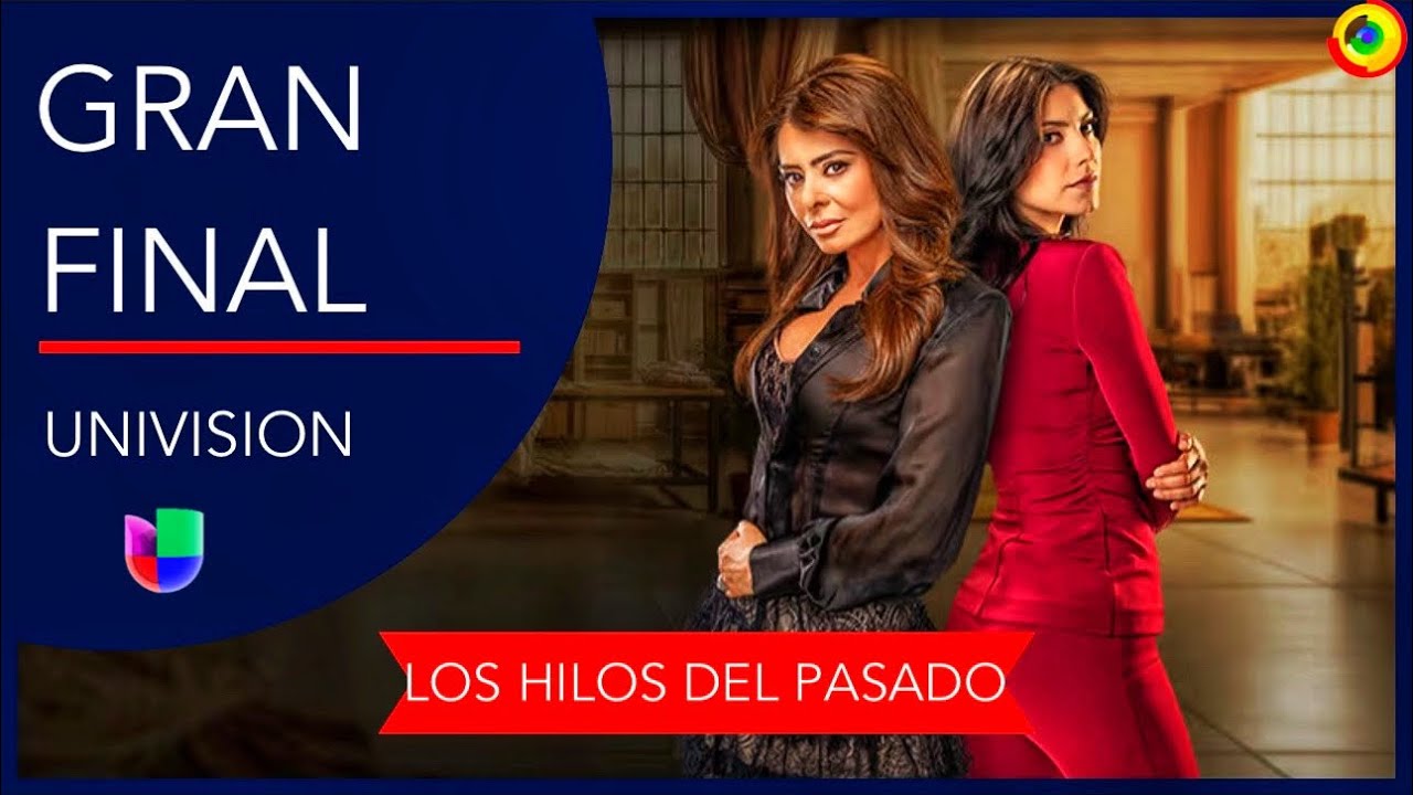 Cuándo Finaliza LOS HILOS DEL PASADO En Univision Gran Final - YouTube