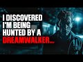 I discovered I'm being HUNTED by a dreamwalker...