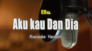 Ella - Aku Kau Dan Dia Karaoke By Bening Musik