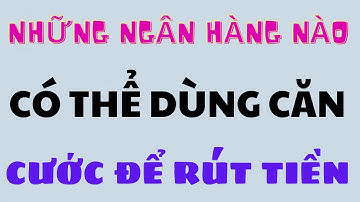 Dùng căn cước công dân rút tiền tại ATM của những ngân hàng nào ở đâu chuẩn nhất việt nam