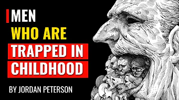 Jordan Peterson - Men Who Are Trapped In Childhood