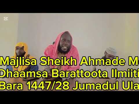 Calanqo Majlisa Sheikh Ahmade MohammedDhaamsa Barattoota IlmiitiifBara 1447 28 Jumadul Ula