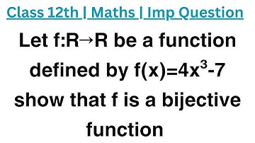Let f:R→R be a function defined by f(x)=4x³-7 show that f is a bijective function #class12th