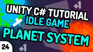 PLANET SYSTEM INTRODUCTION! - Unity C# Idle Game Tutorial Series (Ep.24) [2020]