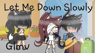 Let Me Down Slowly / Glmv