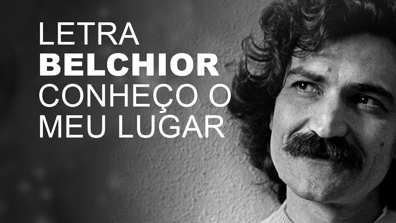 Belchior Conheço o Meu Lugar LETRA I LYRIC D - YouTube