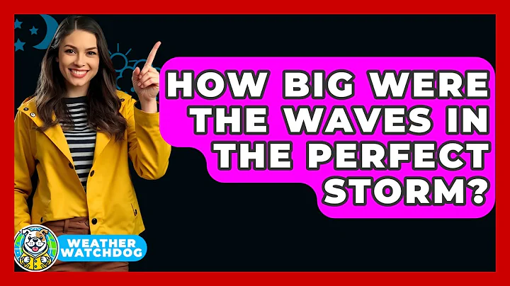 How Big Were The Waves In The Perfect Storm? - Weather Watchdog