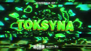 Kwestia 07 - Toksyna (J4KE BOOTLEG) 2023