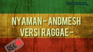 Download Lagu Lirik Nyaman - Andmesh versi raggae - MP3