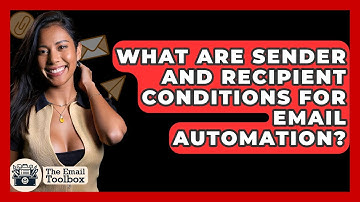 What Are Sender And Recipient Conditions For Email Automation? - TheEmailToolbox.com