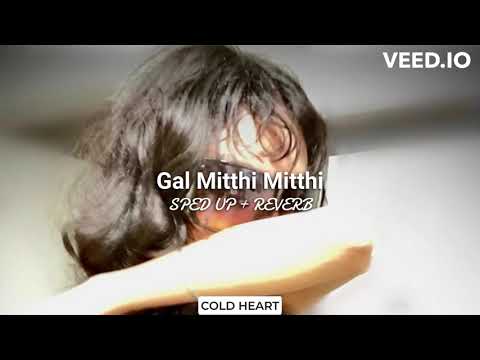 Gal Mitthi Mitthi (sped up + reverb) | Tochi Raina | COLD HEART