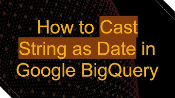 How to Cast String as Date in Google BigQuery