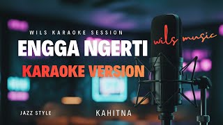 Engga Ngerti  Kahitna karaoke Jazz Version By Wils 