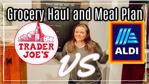 TRADER JOES VS ALDI HAUL | WEEKLY GROCERY HAUL | MEAL PLAN