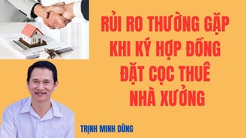 Rủi ro thường gặp khi ký hợp đồng đặt cọc thuê nhà xưởng  | Trịnh Minh Dũng