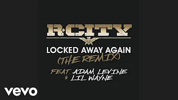 R. City - Locked Away Again (The Remix) (Audio) ft. Adam Levine, Lil Wayne