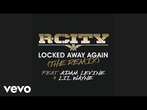 R. City (+) Locked Away Again (The Remix) [feat. Adam Levine & Lil Wayne]