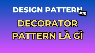 Decorator Pattern Là Gì - Design Pattern Tập 15 | Ngồi Ngẫm Code