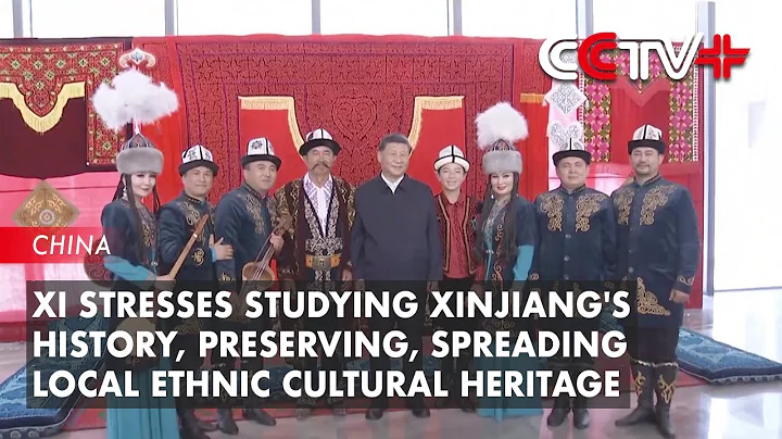 Xi Stresses Studying Xinjiang's History, Preserving, Spreading Local Ethnic Cultural Heritage - DayDayNews