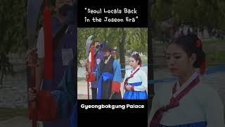 Gyeongbokgung Palace “Seoul Locals Back in the Joseon Era”