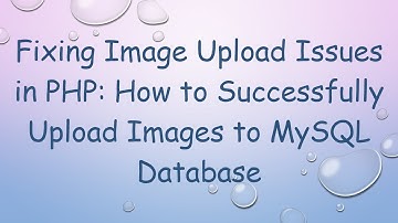 Fixing Image Upload Issues in PHP: How to Successfully Upload Images to MySQL Database
