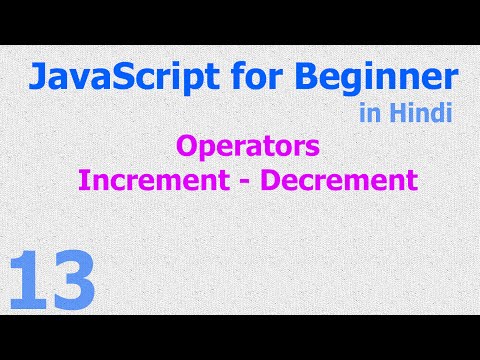 13 - JavaScript for Beginner - Operators - Increment Decrement - Hindi