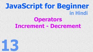 13 - JavaScript for Beginner - Operators - Increment Decrement - Hindi