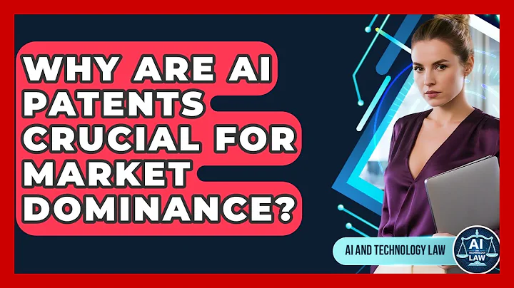 Why Are AI Patents Crucial For Market Dominance? - AI and Technology Law