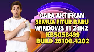 Cara Aktifkan Semua Fitur Baru Windows 11 24H2 KB5058499 Build 26100.4202
