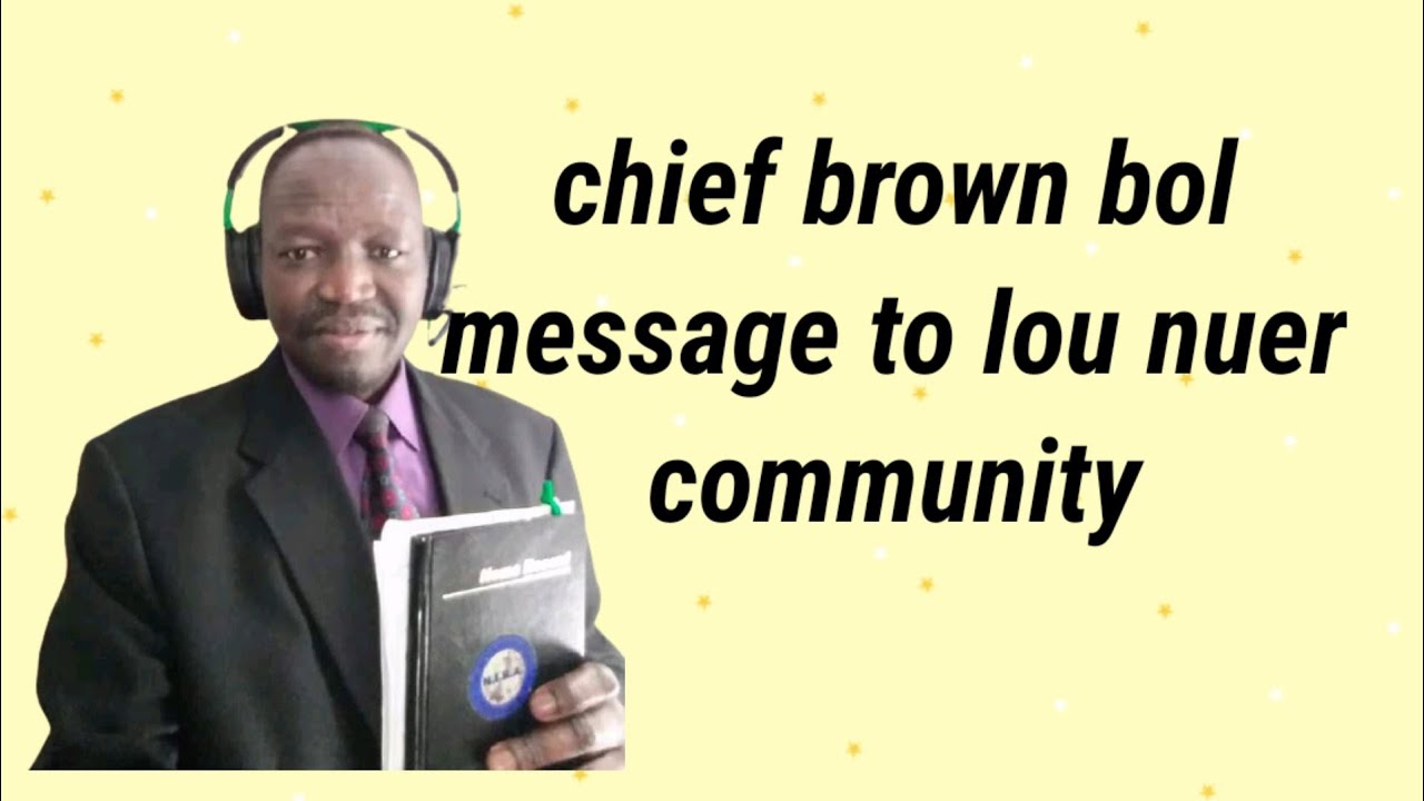 Chief brown bol message to lou nuer community