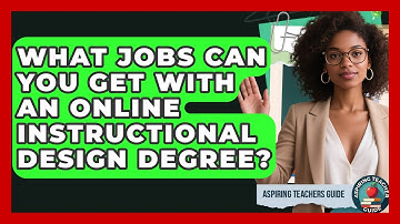 What Jobs Can You Get With An Online Instructional Design Degree? - Aspiring Teacher Guide