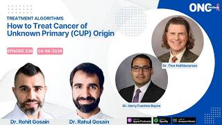 How to Treat Cancer of Unknown Primary (CUP) Origin – Drs. Harry Fuentes &amp; Thor Halfdanarson