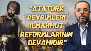  Atatürk Devrimleri Ii Mahmut Reformlarının Devamıdır 