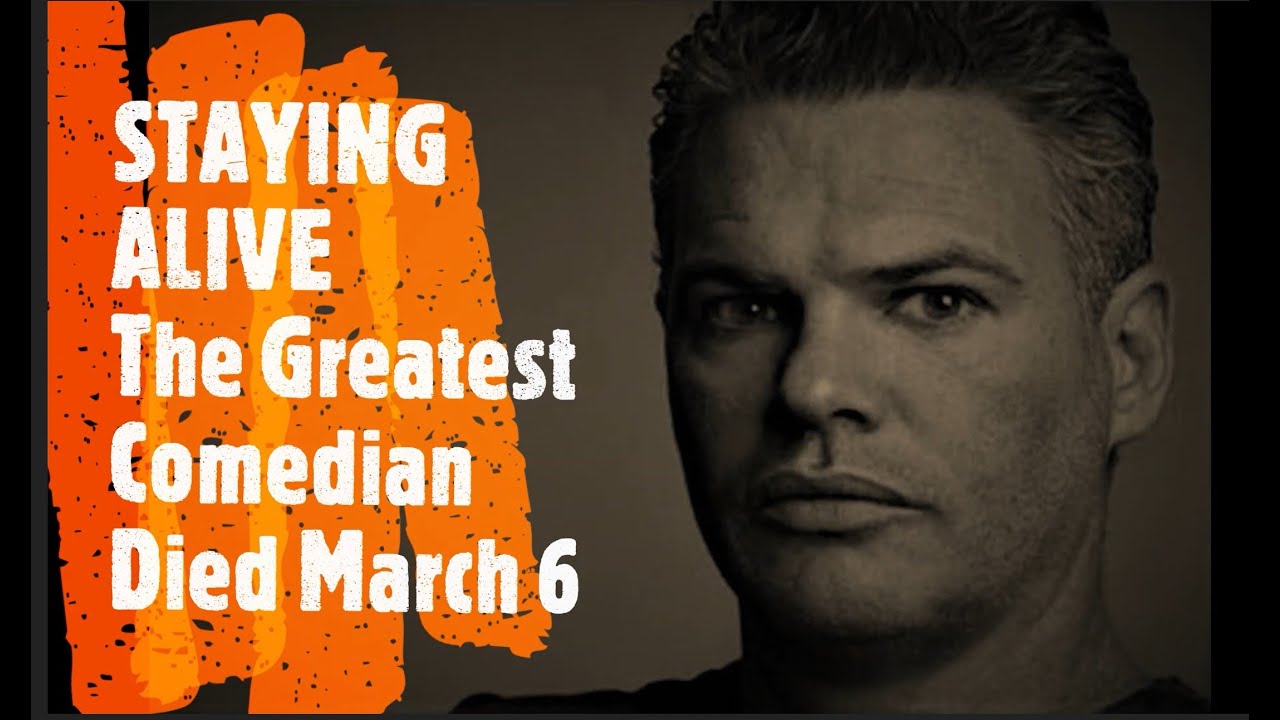 Staying Alive: The Greatest Comedian of Our Time Died on March 6 - YouTube