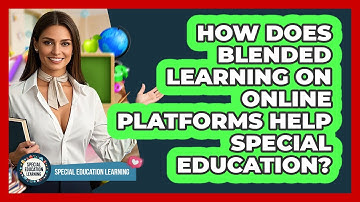 How Does Blended Learning On Online Platforms Help Special Education? - Special Education Learning