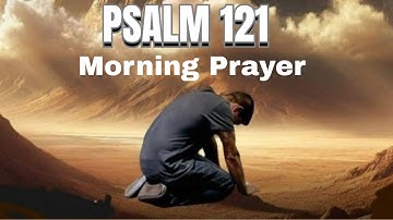 PSALM 121: Morning Prayer Protection and Safety 