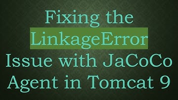Fixing the LinkageError Issue with JaCoCo Agent in Tomcat 9