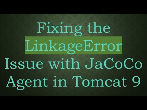 Fixing the LinkageError Issue with JaCoCo Agent in Tomcat 9