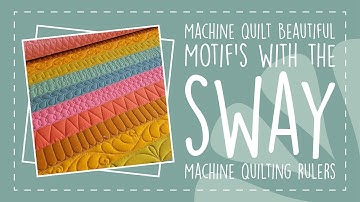 Machine Quilt Beautiful Motifs with the Sway Machine Quilting Rulers