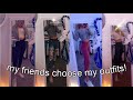 MY FRIENDS CHOOSE MY OUTFITS FOR A WEEK!