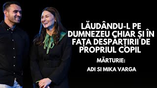 Adi si Mika Varga | Laudandu-L pe Dumnezeu chiar si in fata despartirii de propriul copil