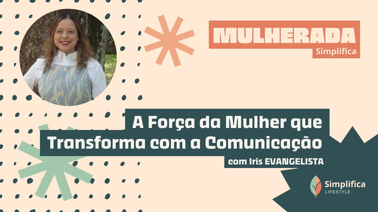 Iris Evangelista - A Força da Mulher que Transforma com a Comunicação | Mulherada Simplifica #15