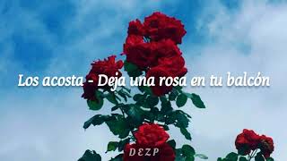 Los Acosta - Deja Una Rosa En Tu Balcón [LETRA]