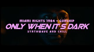 Miami Nights 1984 / Gunship - Only When It's Dark • Synthwave and Chill Resimi
