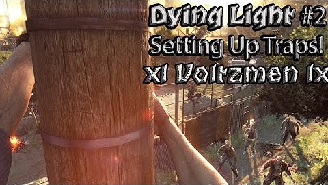 Dying Light Episode 2 - Setting Up Traps!